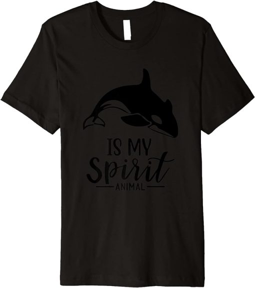 Orca Is My Spirit Animal I Orca Whale I Orca Premium T-Shirt