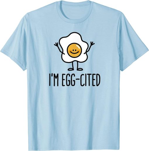 Funny, cute I"m egg-cited exited easter egg T-Shirt