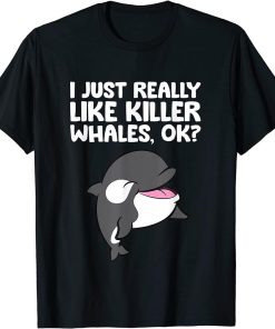 I Just Really Like Killer Whales Cute Ocean Orca T-Shirt