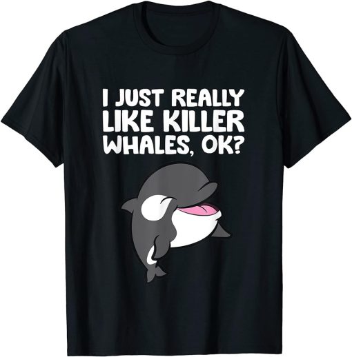 I Just Really Like Killer Whales Cute Ocean Orca T-Shirt