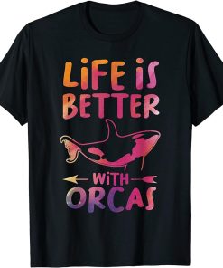 Life is better with Orcas Orca T-Shirt